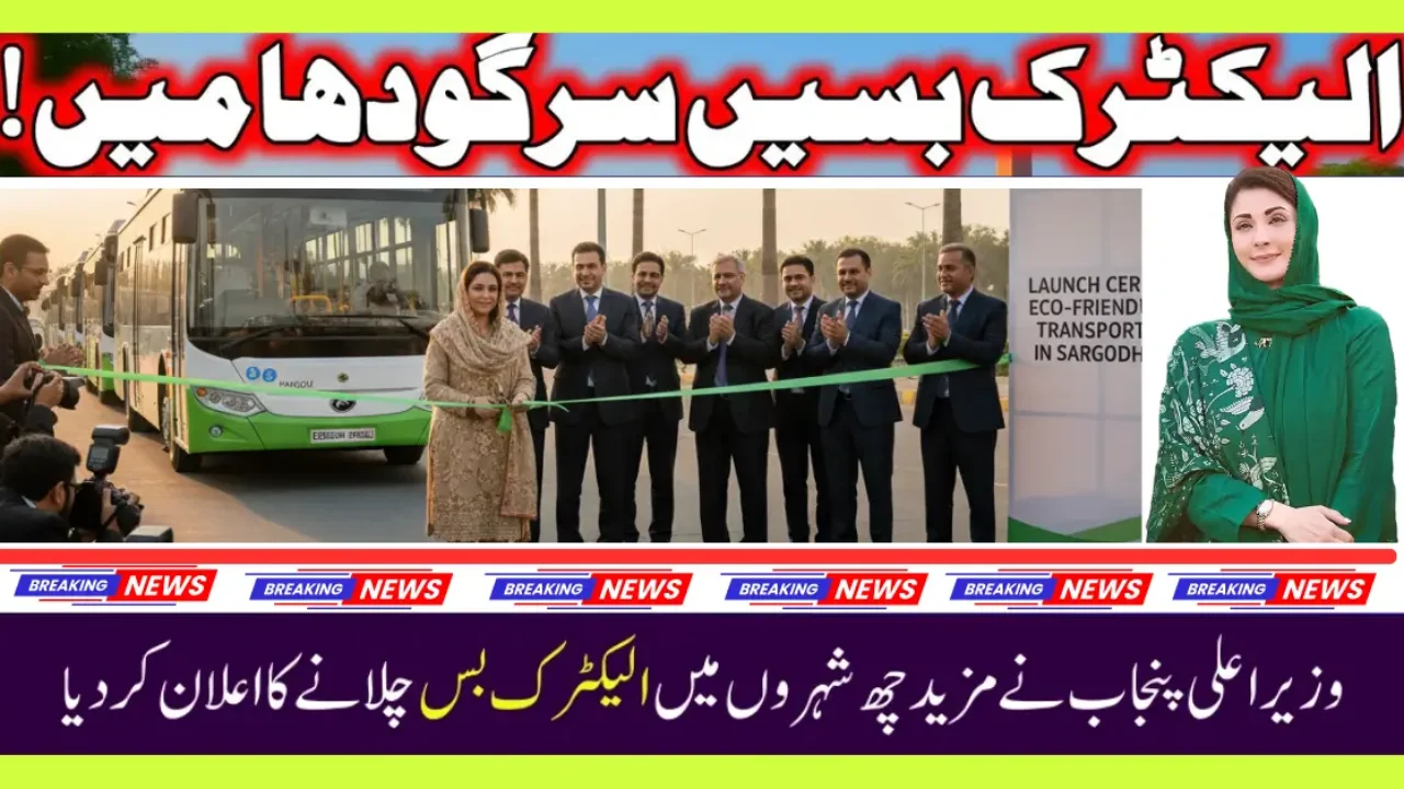 Maryam Nawaz Inaugurates Electric Bus Service in Sargodha for a Greener Punjab