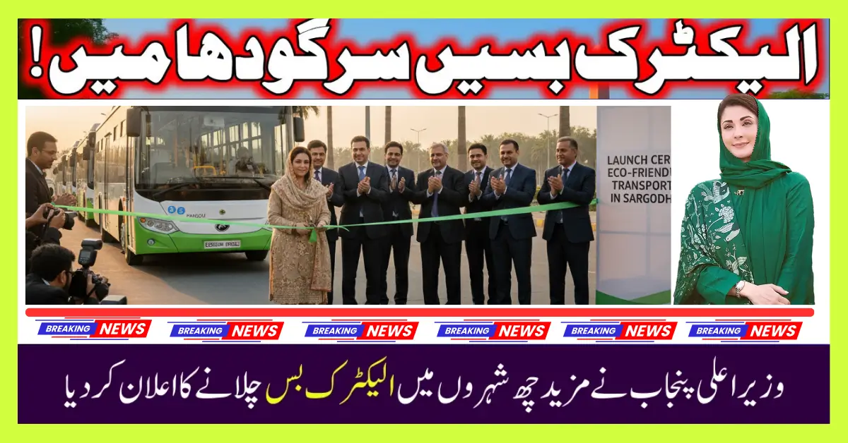 Maryam Nawaz Inaugurates Electric Bus Service in Sargodha for a Greener Punjab